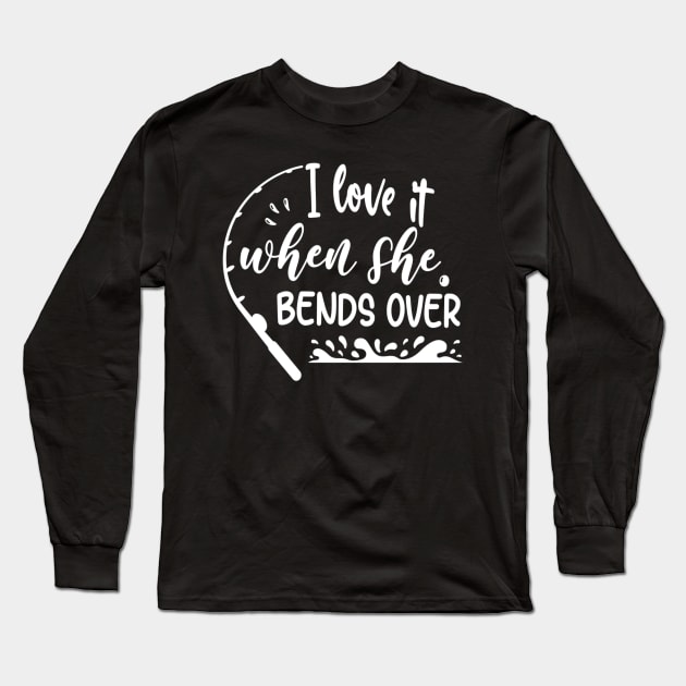 I Love It When She Bends Over Long Sleeve T-Shirt by siliana